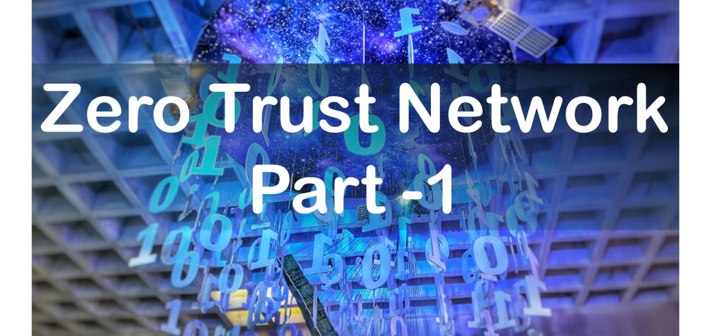 Part 1 : Zero Trust Network Access (ZTNA)
