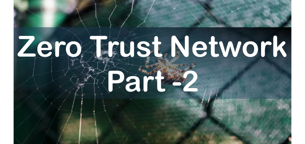 Part 2 :Zero Trust Network Access (ZTNA)