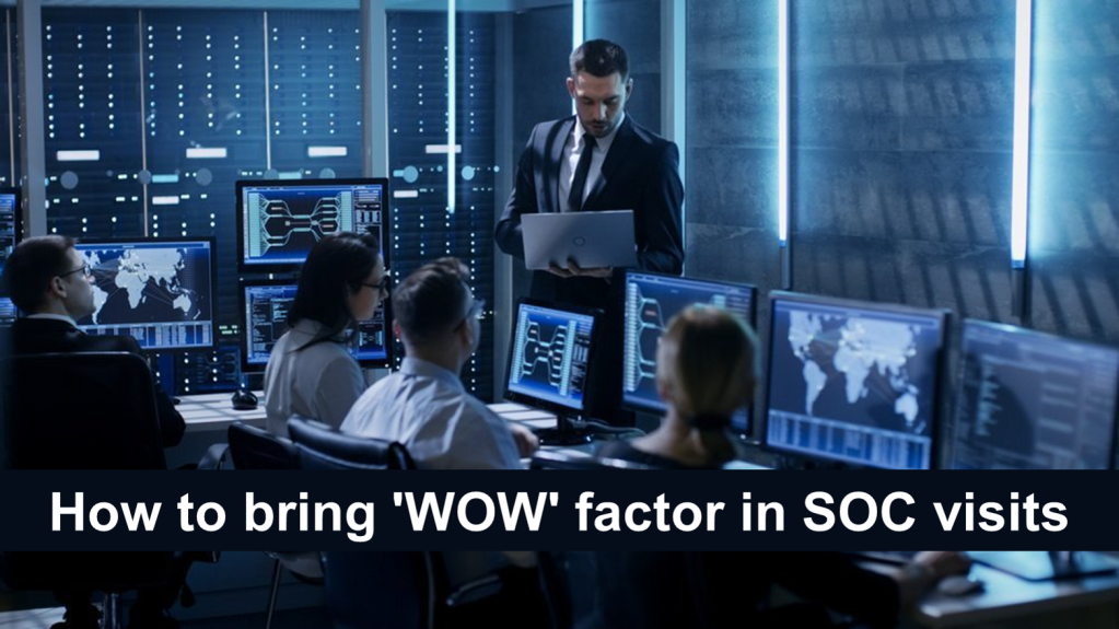 How to bring ‘WOW’ factor in SOC visits