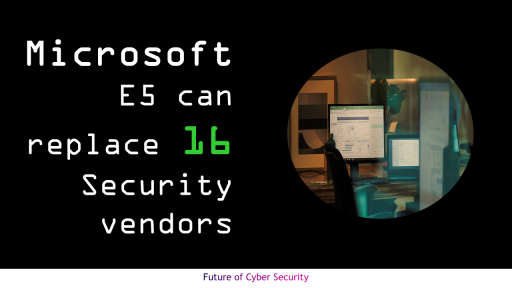 Microsoft E5 can replace 16 Security vendors