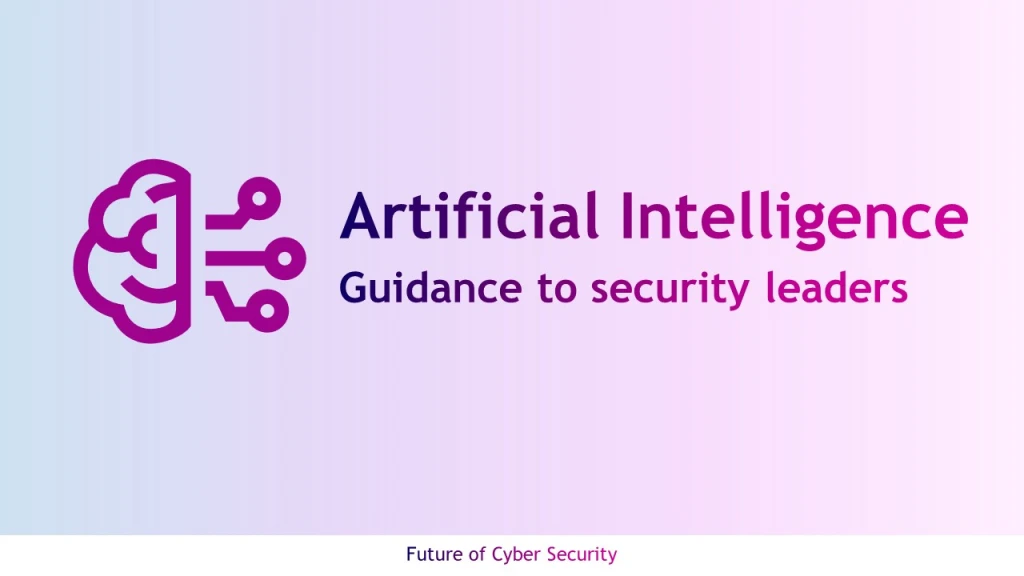 Artificial Intelligence – Guidance to Cyber security leaders